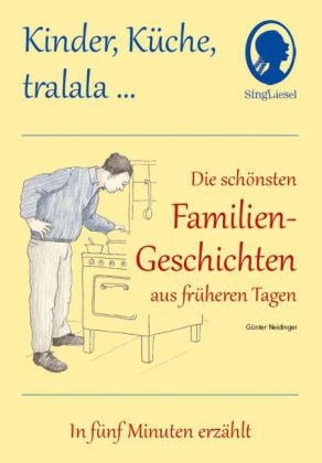 Kinder, Küche, tralala, Die schönsten Familien-Geschichten aus früheren Tagen für Senioren mit Demen