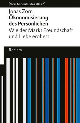 Ökonomisierung des Persönlichen. Wie der Markt Freundschaft und Liebe erobert.