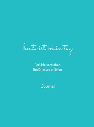 heute ist mein tag - Gefühle verstehen - Bedürfnisse erfüllen