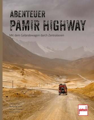 Abenteuer Pamir Highway - Mit dem Geländewagen durch Zentralasien von Wolgograd über die Seidenstraß