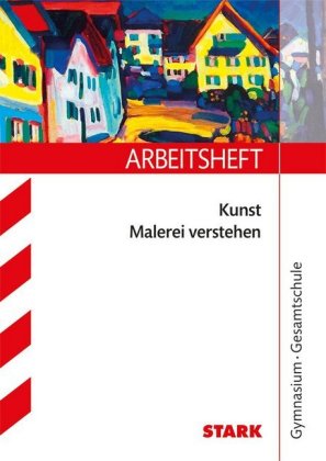 STARK Kunst Oberstufe - Arbeitsheft mit Lösungen - Malerei verstehen
