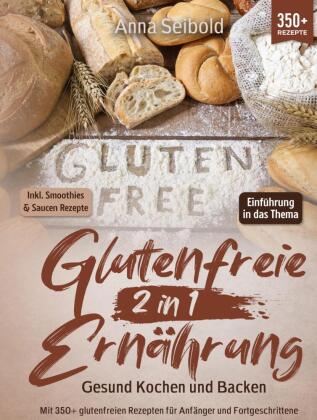 Glutenfreie Ernährung 2 in 1 - Gesund Kochen und Backen