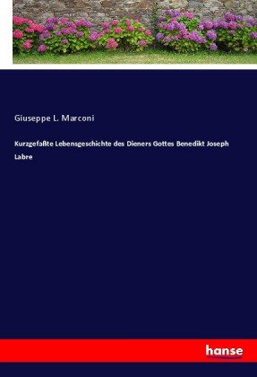 Kurzgefaßte Lebensgeschichte des Dieners Gottes Benedikt Joseph Labre