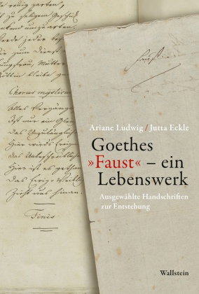 Goethes »Faust« - ein Lebenswerk