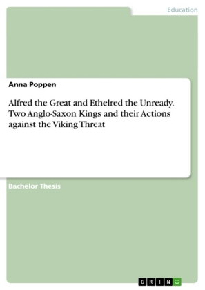 Alfred the Great and Ethelred the Unready. Two Anglo-Saxon Kings and their Actions against the Vikin
