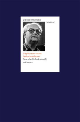 Schriften / Ungehorsam versus Institutionalismus. Schriften 5