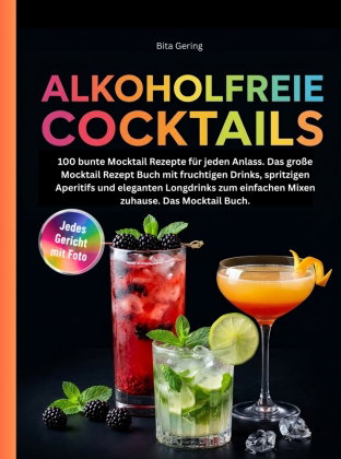 Alkoholfreie Cocktails Rezeptbuch- 100 bunte Mocktail Rezepte für jeden Anlass.