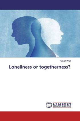 Loneliness or togetherness?