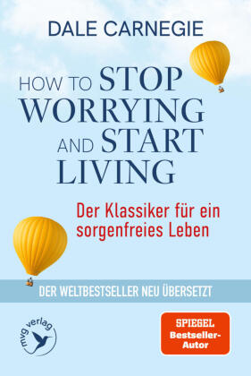How to Stop Worrying and Start Living - Der Klassiker für ein sorgenfreies Leben
