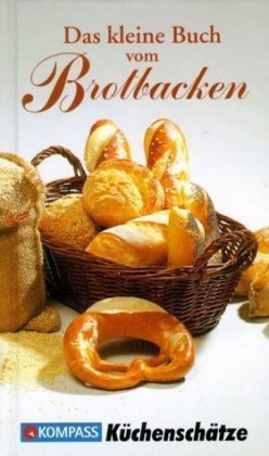 KOMPASS Küchenschätze Das kleine Buch vom Brotbacken