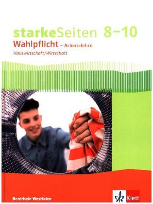 starkeSeiten Wahlpflicht - Arbeitslehre Hauswirtschaft/Wirtschaft 8-10. Ausgabe Nordrhein-Westfalen