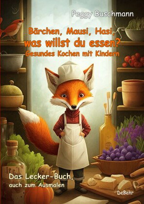 Bärchen, Mausi, Hasi, was willst du essen? - Gesundes Kochen mit Kindern - Das Lecker-Buch, auch zum