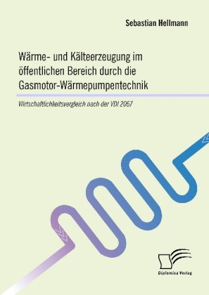 Wärme- und Kälteerzeugung im öffentlichen Bereich durch die Gasmotor-Wärmepumpentechnik: Wirtschaftl