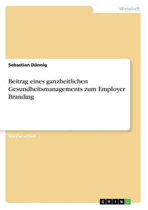 Beitrag eines ganzheitlichen Gesundheitsmanagements zum Employer Branding