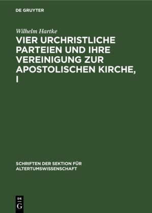 Vier urchristliche Parteien und ihre Vereinigung zur apostolischen Kirche, I