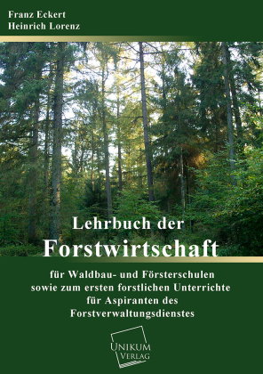 Lehrbuch der Forstwirtschaft für Waldbau- und Försterschulen sowie zum forstlichen Unterrichte für A