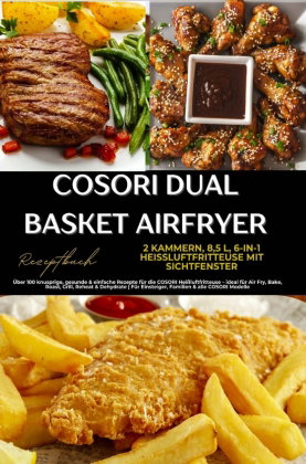 COSORI Dual Basket Airfryer Rezeptbuch - 2 Kammern, 6-in-1 Heißluftfritteuse mit Sichtfenster: Über