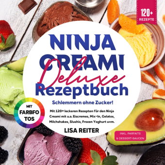 Ninja Creami Deluxe Rezeptbuch - Schlemmern ohne Zucker!