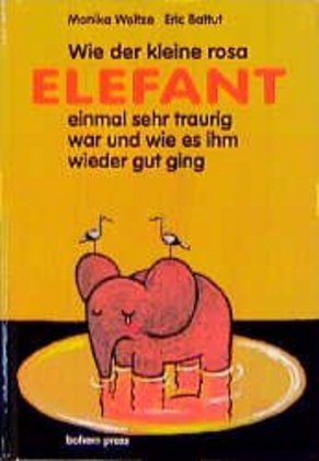 Wie der kleine Rosa Elefant einmal sehr traurig wurde und wie es ihm wieder gut ging