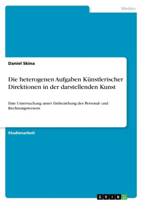 Die heterogenen Aufgaben Künstlerischer Direktionen in der darstellenden Kunst