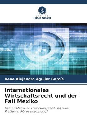 Internationales Wirtschaftsrecht und der Fall Mexiko