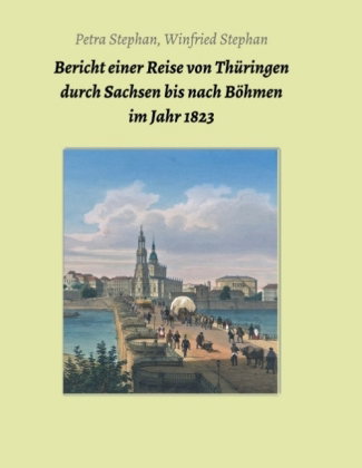 Bericht einer Reise von Thüringen durch Sachsen bis nach Böhmen im Jahr 1823