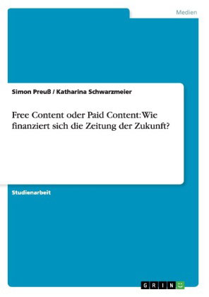 Free Content oder Paid Content: Wie finanziert sich die Zeitung der Zukunft?