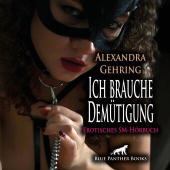 Ich brauche Demütigung | Erotik SM-Audio Story | Erotisches SM-Hörbuch Audio-CD, Audio-CD