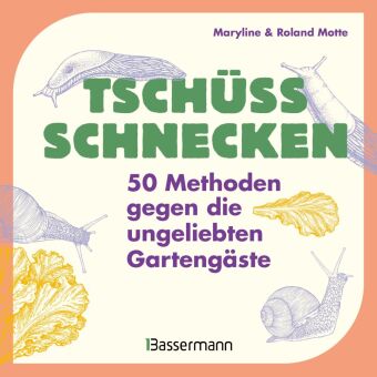 Tschüss, Schnecken - 50 Methoden gegen die ungeliebten Gartengäste
