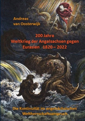200 Jahre Weltkrieg der Angelsachsen gegen Eurasien 1820 - 2022