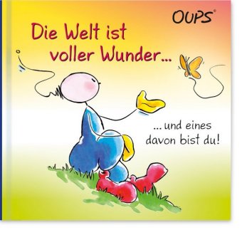 Die Welt ist voller Wunder und eines davon bist du!