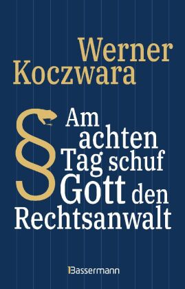 Am achten Tag schuf Gott den Rechtsanwalt - Der SPIEGEL-Bestseller. Seltsamste Gesetze und Verordenu