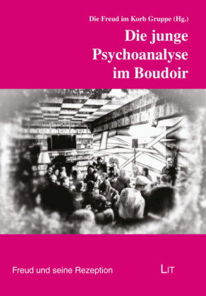 Die junge Psychoanalyse im Boudoir