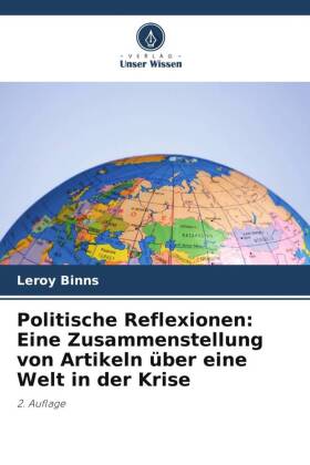 Politische Reflexionen: Eine Zusammenstellung von Artikeln über eine Welt in der Krise