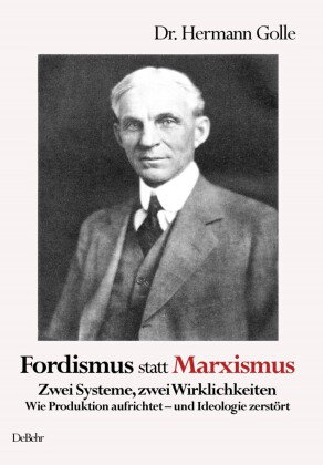 Fordismus statt Marxismus - Zwei Systeme, zwei Wirklichkeiten - Wie Produktion aufrichtet - und Ideo