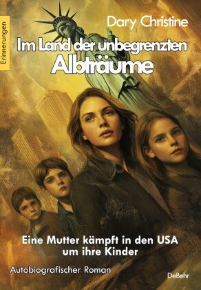 Im Land der unbegrenzten Albträume - Eine Mutter kämpft in den USA um ihre Kinder - Autobiografische