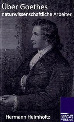 Über Goethes naturwissenschaftliche Arbeiten