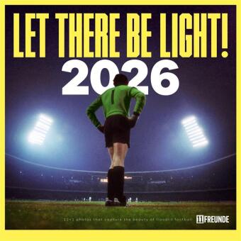 11FREUNDE - Let There Be Light! - Fußball-Wandkalender - Broschürenkalender 30 x 30 cm (geöffnet 30
