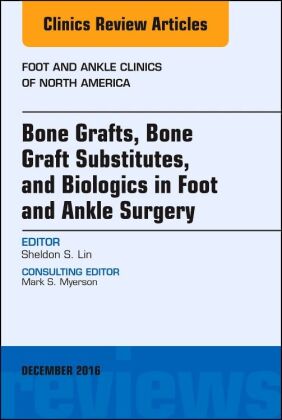 Bone Grafts, Bone Graft Substitutes, and Biologics in Foot and Ankle Surgery, An Issue of Foot and A