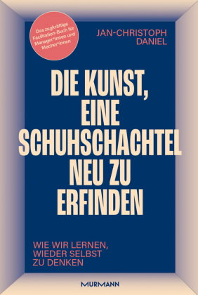 Die Kunst, eine Schuhschachtel neu zu erfinden. Wie wir lernen, wieder selbst zu denken.