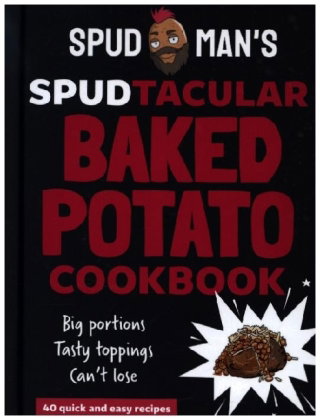 Spud Man's Spudtacular Baked Potato Cookbook