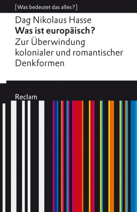Was ist europäisch? Zur Überwindung kolonialer und romantischer Denkformen. [Was bedeutet das alles?