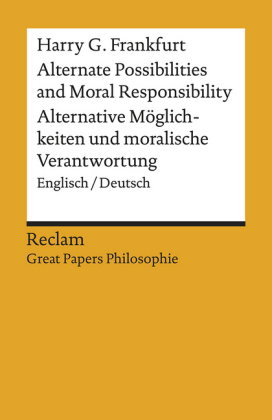 Alternate Possibilities and Moral Responsibility / Alternative Möglichkeiten und moralische Verantwo