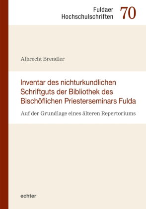 Inventar des nichturkundlichen Schriftgutes der Bibliothek des Bischöflichen Priesterseminars Fulda