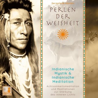 Perlen der Weisheit, Indianische Mystik {Indianer Meditation CD, Indianische Weisheiten, Morgen-Medi