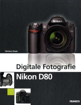 Digitale Fotografie Nikon D80, m. CD-ROM