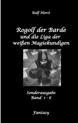 Rogolf der Barde und die Liga der weißen Magiekundigen: Live-Rollenspiel, Barde, Magie, Hexen, Silbe
