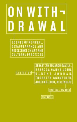 On Withdrawal-Scenes of Refusal, Disappearance, and Resilience in Art and Cultural Practices