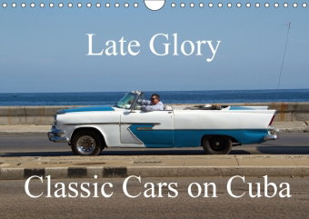 Late Glory - Classic Cars on Cuba (Wall Calendar 2018 DIN A4 Landscape)