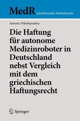 Die Haftung für autonome Medizinroboter in Deutschland nebst Vergleich mit dem griechischen Haftungs